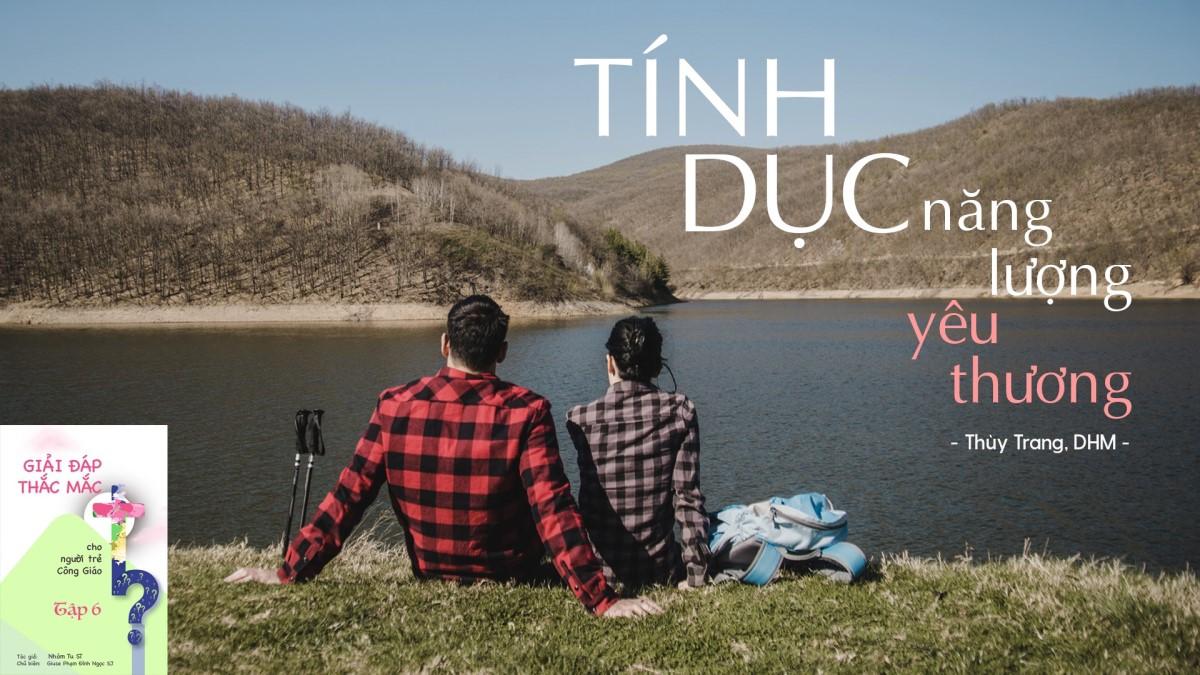 GIẢI ĐÁP THẮC MẮC CHO NGƯỜI TRẺ: BÀI 112 - TÍNH DỤC - NĂNG LƯỢNG YÊU THƯƠNG