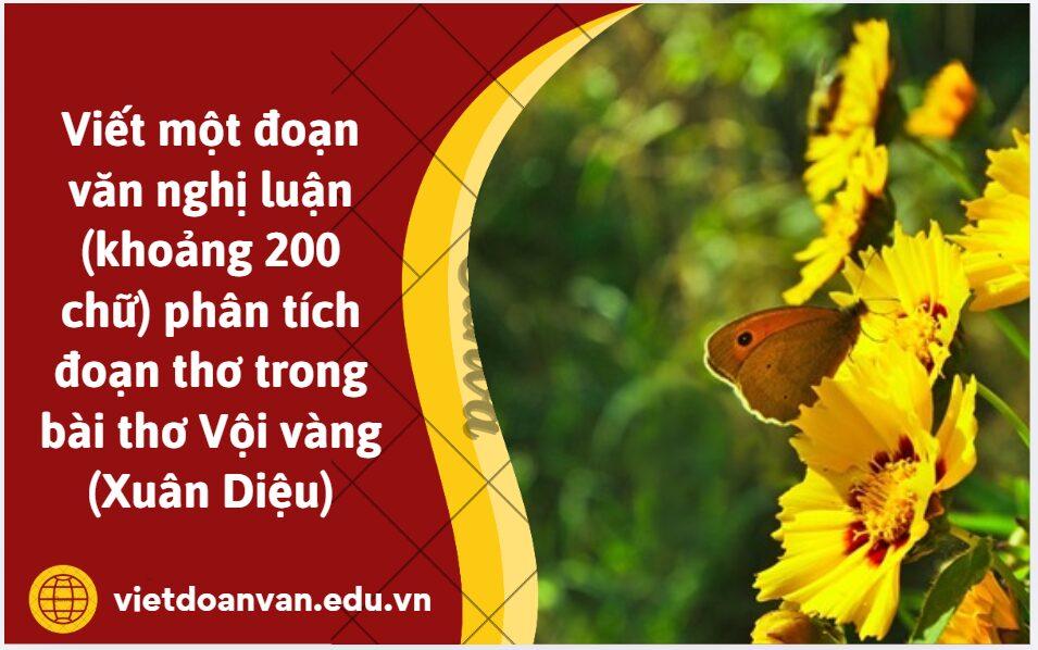 Viết một đoạn văn nghị luận (khoảng 200 chữ) phân tích đoạn thơ trong bài thơ Vội vàng (Xuân Diệu)