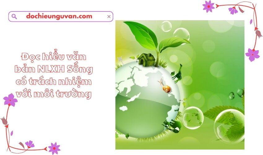 Đọc hiểu văn bản NLXH Sống có trách nhiệm với môi trường